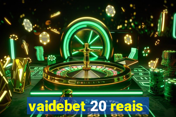 vaidebet 20 reais